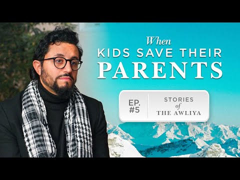 Children Who SAVED Their Parents | Stories of the Awliya Ep.5 | Dr. Shadee Elmasry | Ramadan Series — Dr. Shadee Elmasry
