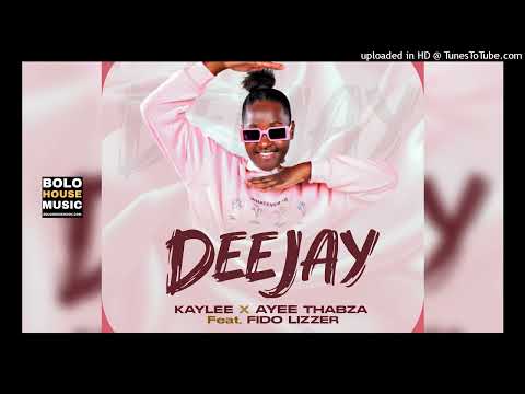 Kaylee x Ayee Thabza - Deejay ft Fido Lizzer (Original Mix)