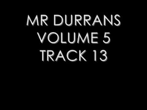 MR DURRANS VOLUME 5 TRACK 13
