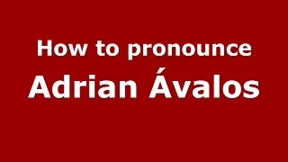 How to pronounce Adrian ávalos