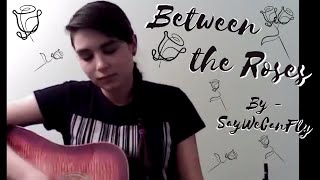 Between the Roses - by SayWeCanFly (cover)