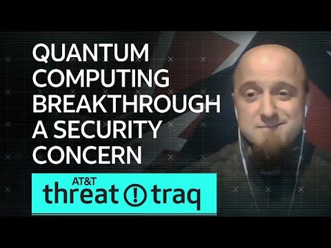 Quantum Computing Breakthrough a Security Concern| AT&amp;T ThreatTraq