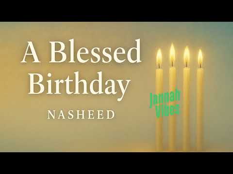 A Blessed Birthday | Islamic Nasheed About Life, Dua & Gratitude | No Music