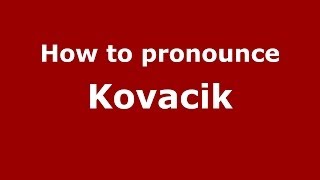 How to pronounce Kovacik