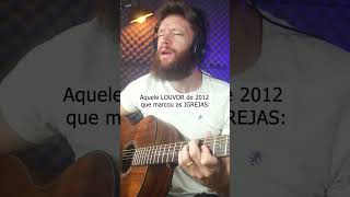 Aquele louvor de 2012 que marcou as Igrejas #violao #comotocarviolao #auladeviolao #leiqs