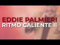 Eddie Palmieri - Ritmo Caliente II (Audio Oficial)