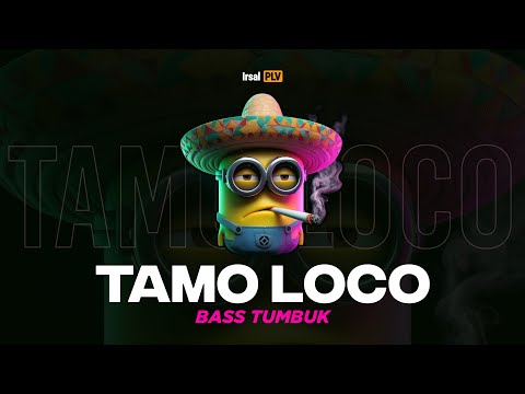 TAMO LOCO (Bass Tumbuk)🍑 Irsal Palevi 2025