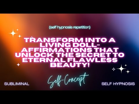 "Transform Into a Living Doll: The Secret to Eternal Flawless Beauty!" Affirmations & Self Hypnosis