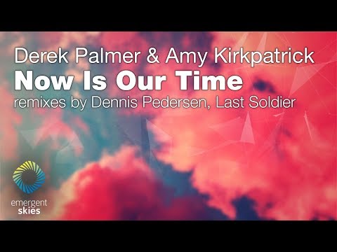 Derek Palmer & Amy Kirkpatrick - Now Is Our Time (Last Soldier Remix) [Emergent Skies](OUT NOW)