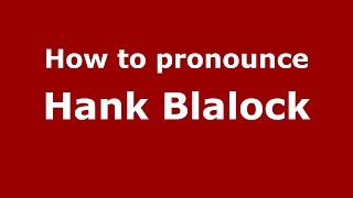 How to pronounce Hank Blalock