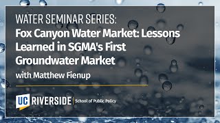 Water Seminar Series: Fox Canyon Water Market: Lessons Learned in SGMA's First Groundwater Market