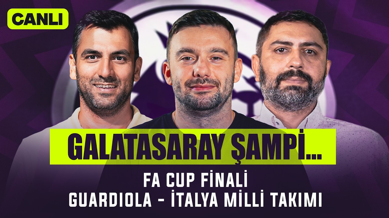 İngiliz Çayı yayında: Galatasaray Şampi, FA Cup Finali, Guardiola - İtalya Milli Takımı
