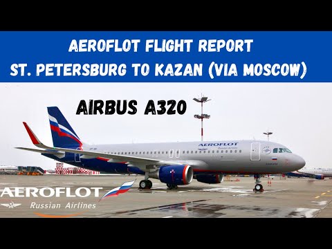 AEROFLOT St. Petersburg - Moscow - Kazan SU 035 (Airbus 320) & SU 1268 (Airbus A320) | FLIGHT REPORT