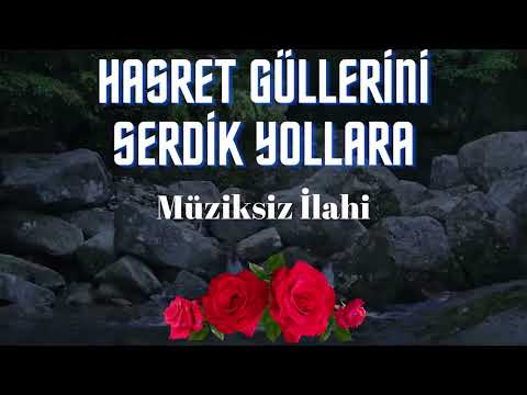 Hasret Güllerini Serdik Yollara - Müziksiz İlahi