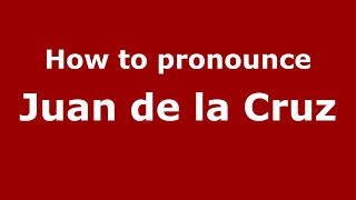 How to pronounce Juan De La Cruz
