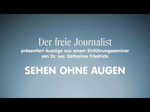 Dr. Katharina Friedrich: SEHEN OHNE AUGEN (Teil 1/Erwachsene, Seminarmitschnitt)