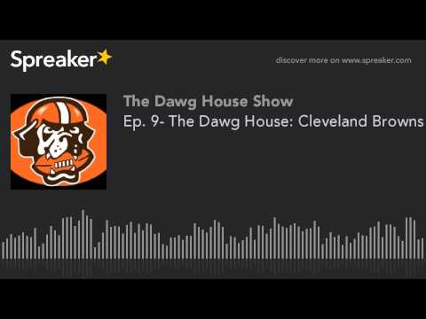 Ep. 9- The Dawg House: Cleveland Browns Podcast (part 2 of 2, made with Spreaker)