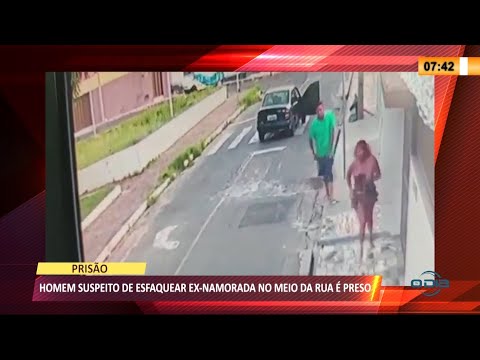 Homem é preso por suspeita de esfaquear ex-namorada no meio da rua 03 03 2021