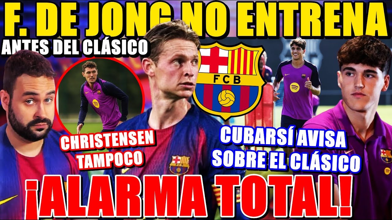 🚨¡ALARMA BARÇA! DE JONG NO ENTRENA antes del CLÁSICO - CUBARSÍ AVISA y ADMITE que HAY que MEJORAR