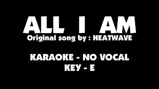 Heatwave - ALL I AM ( karaoke - no vocal - key E )