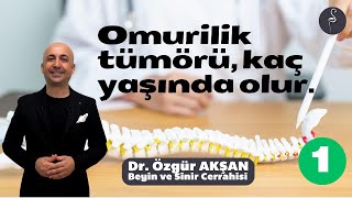 Omurilik Tümörü Kaç Yaşında Olur? (Bölüm-1) - Dr. Özgür Akşan
