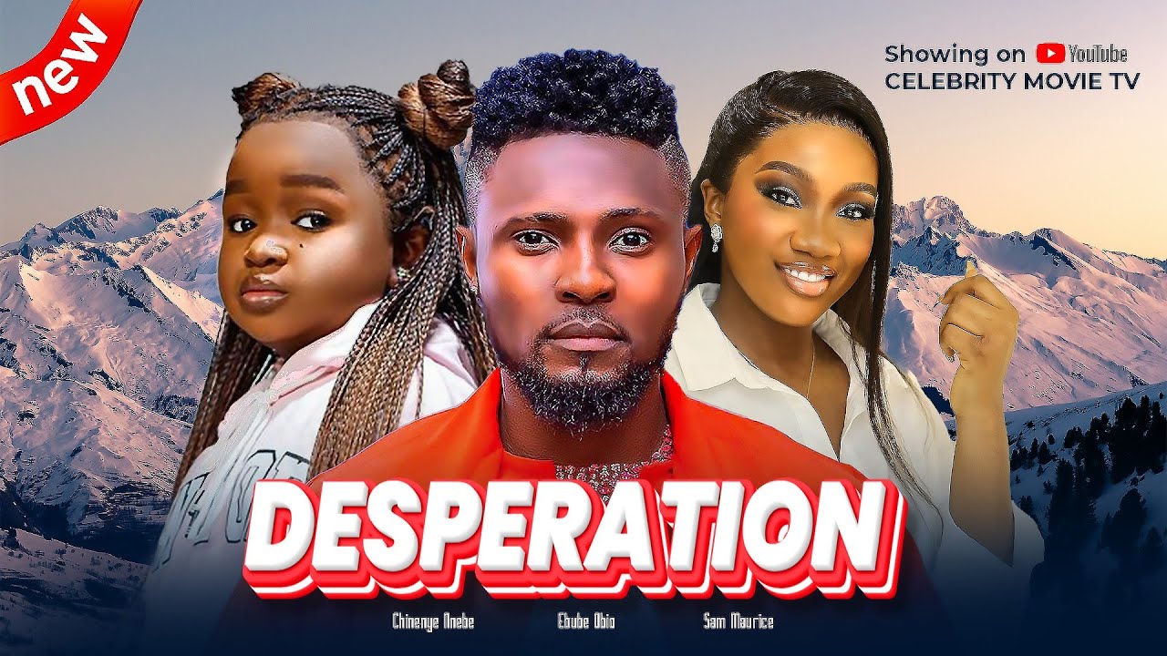 DESPERATION - CHINENYE NNEBE, MAURICE SAM, EBUBE OBIO - LATEST COMIC NOLLYWOOD MOVIE