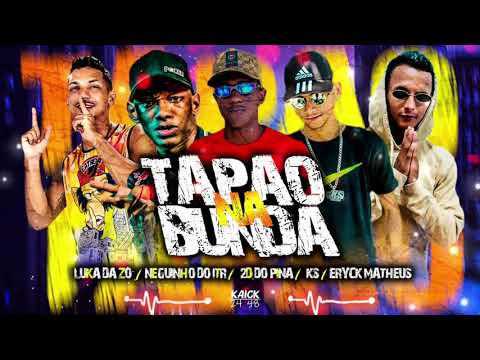 LUKA DA Z.O , 2D DO PINA , ERYCK MATHEUS , KS NA VOZ feat , MC NEGUINHO ITR - TAPOA NA BUNDA