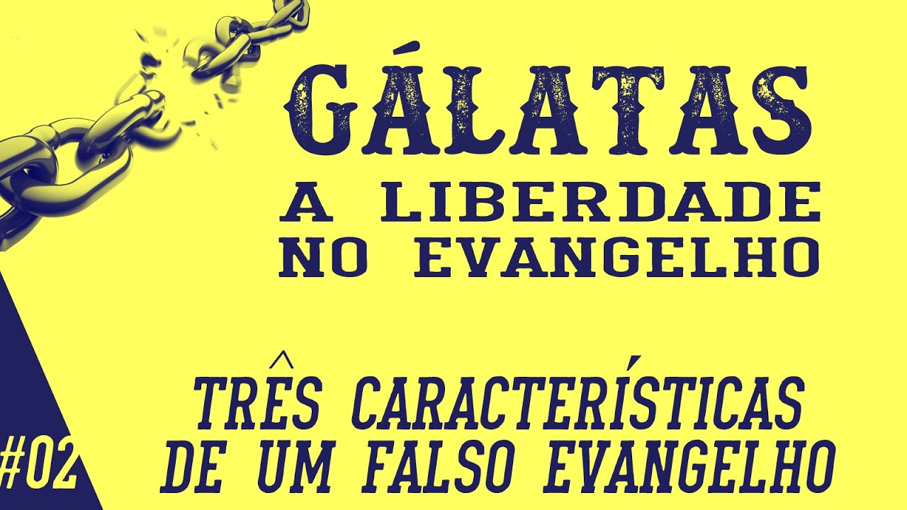 Gálatas 1.6-10 - Três características de um falso evangelho