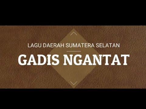 GADIS NGANTAT; LAGU DAERAH LAHAT SUM-SEL