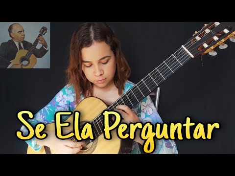 SE ELA PERGUNTAR - Dilermando Reis | Violão Brasileiro
