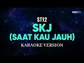 ST12 SKJ Saat Kau Jauh Karaoke Pop