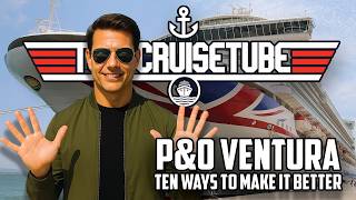 How I’d Fix P&O Ventura: 10 Changes That Would Transform This Ship