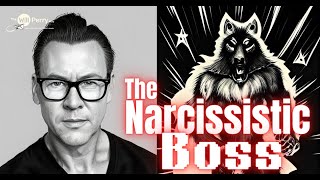 The Narcissistic Boss - And How To Survive.