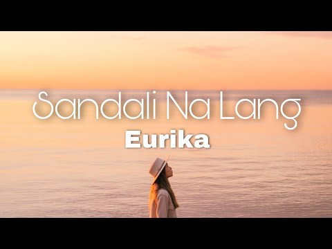 Sandali Na Lang - Eurika (Lyrics)