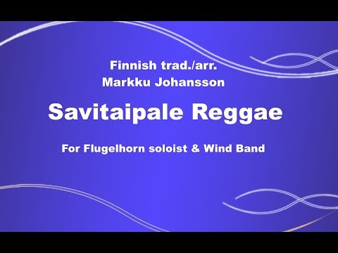 SAVITAIPALE REGGAE for Flugelhorn & Wind Band - trad./arr. MARKKU JOHANSSON