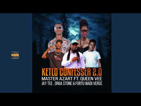 Ketlo Confesser 2.0 - Master Azart ft Queen Vee x Jay Tee x Orga Stone & Fortu Wadi Verse (Original)