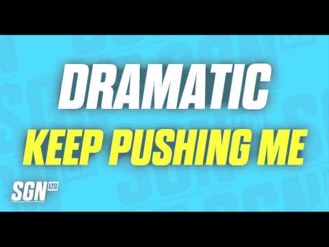Dramatic - Keep Pushing Me
