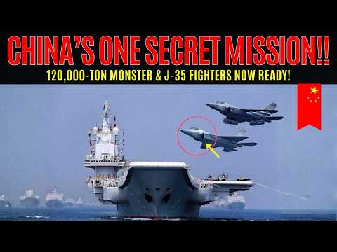 J-35 Stealth Fighters + 120,000-Ton Supercarrier: China’s Naval Vision Revealed!