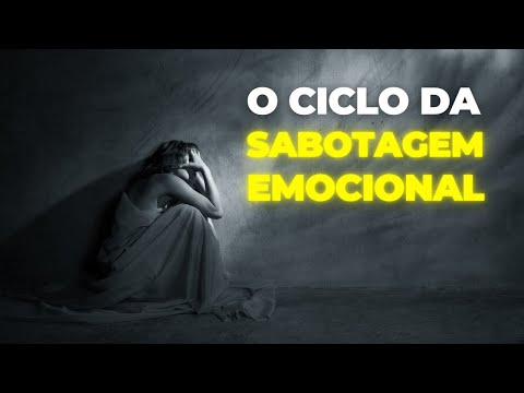 O medo e o ciclo da SABOTAGEM EMOCIONAL