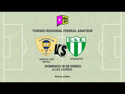 TORNEO REGIONAL FEDERAL AMATEUR | HURACAN (SAN RAFAEL) VS ESTUDIANTES  | 21:00 HS