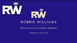Robbie Williams | &#39;White Man In Hanoi&#39; (Remix) | Free Download