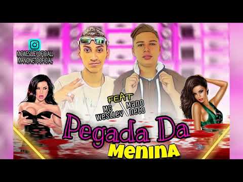 MANO NETO E MC WESLEY PEGADA DA MENINA MÚSICA NOVA 2018