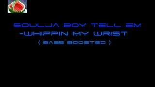 Soulja Boy - Whippin My Wrist ( Bass Boosted )