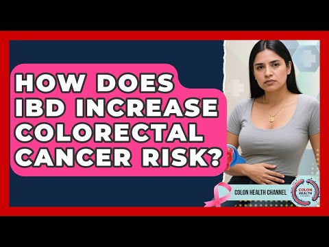 How Does IBD Increase Colorectal Cancer Risk? - Colon Health Channel