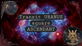 Transit Uranus square Ascendant @natal-astrology 