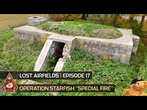 LOST AIRFIELDS | EPISODE 17 • FAKE CITY OF OPERATION STARFISH SPECIAL FIRE TO DECEIVE THE LUFTWAFFE