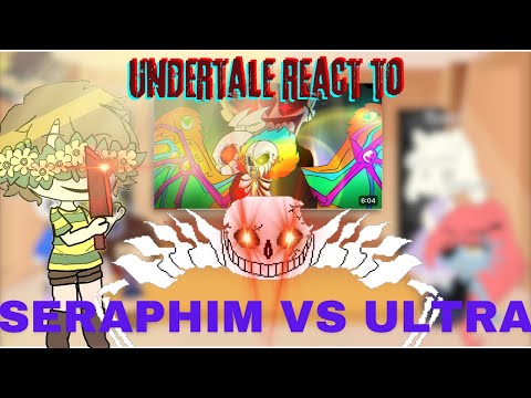 Undertale Reacts To || Seraphim vs Ultra sans ||
