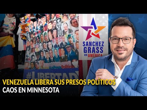 VENEZUELA LIBERA SUS PRESOS POLÍTICOS / CAOS EN MINNESOTA  | Sánchez Grass