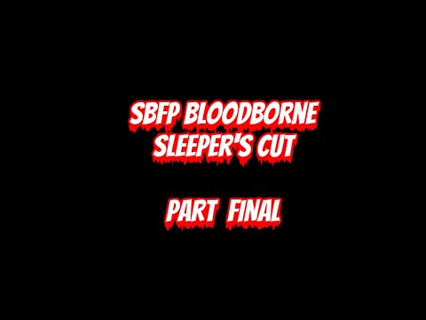 Super Best Friends Play Bloodborne | Sleeper's Cut, Part FINAL (The Old Hunters DLC W/ Matt)
