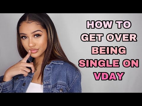 HOW TO: GET OVER BEING SINGLE ON VALENTINE'S DAY